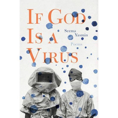 If God Is a Virus - (Breakbeat Poets) by  Seema Yasmin (Hardcover)