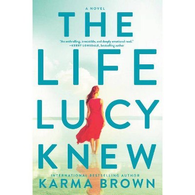 The Life Lucy Knew - by  Karma Brown (Paperback)