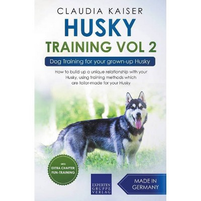 Husky Training Vol 2 - Dog Training for Your Grown-up Husky - by  Claudia Kaiser (Paperback)