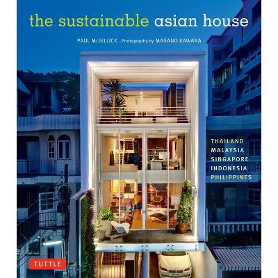 The Sustainable Asian House - by  Paul McGillick (Hardcover)