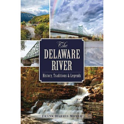 The Delaware River - by  Frank Harris Moyer (Paperback)