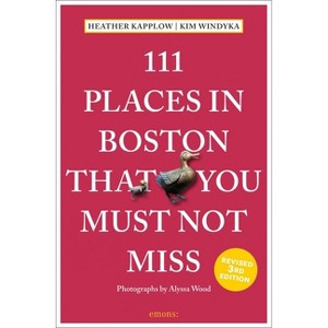 111 Places in Boston That You Must Not Miss - 3rd Edition by  Heather Kapplow & Kim Windyka (Paperback) - 1 of 1