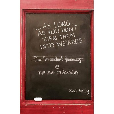 ...As Long As You Don't Turn Them Into Weirdos - by  Janell Smiley (Paperback)