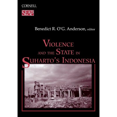 Violence and the State in Suharto's Indonesia - (Studies on Southeast Asia) by  Benedict R O'g Anderson (Paperback)