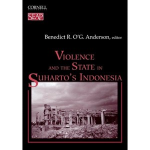 Violence and the State in Suharto's Indonesia - (Studies on Southeast Asia) by  Benedict R O'g Anderson (Paperback) - 1 of 1