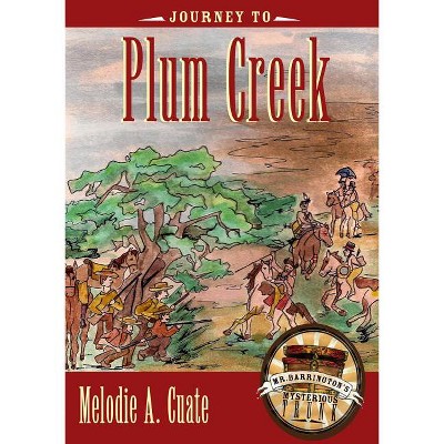 Journey to Plum Creek - (Mr. Barrington's Mysterious Trunk) by  Melodie A Cuate (Hardcover)
