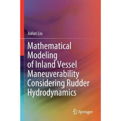 Mathematical Modeling of Inland Vessel Maneuverability Considering Rudder Hydrodynamics - by  Jialun Liu (Paperback)