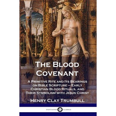 The Blood Covenant - by  Henry Clay Trumbull (Paperback)