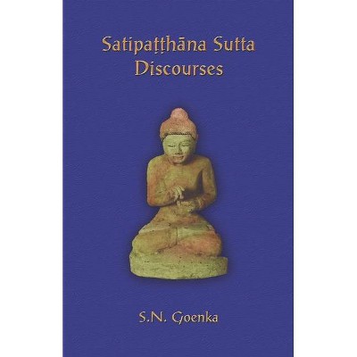 Satipatthana Sutta Discourses - by  S N Goenka (Paperback)