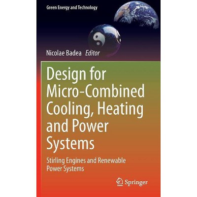 Design for Micro-Combined Cooling, Heating and Power Systems - (Green Energy and Technology) by  Nicolae Badea (Hardcover)