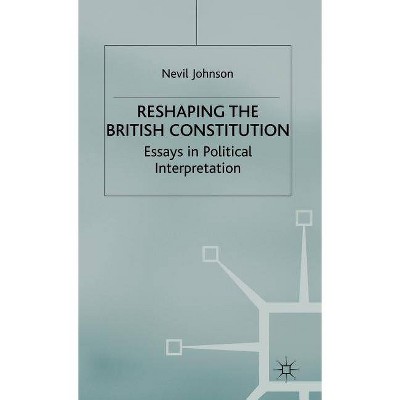 Reshaping the British Constitution - by  N Johnson (Hardcover)