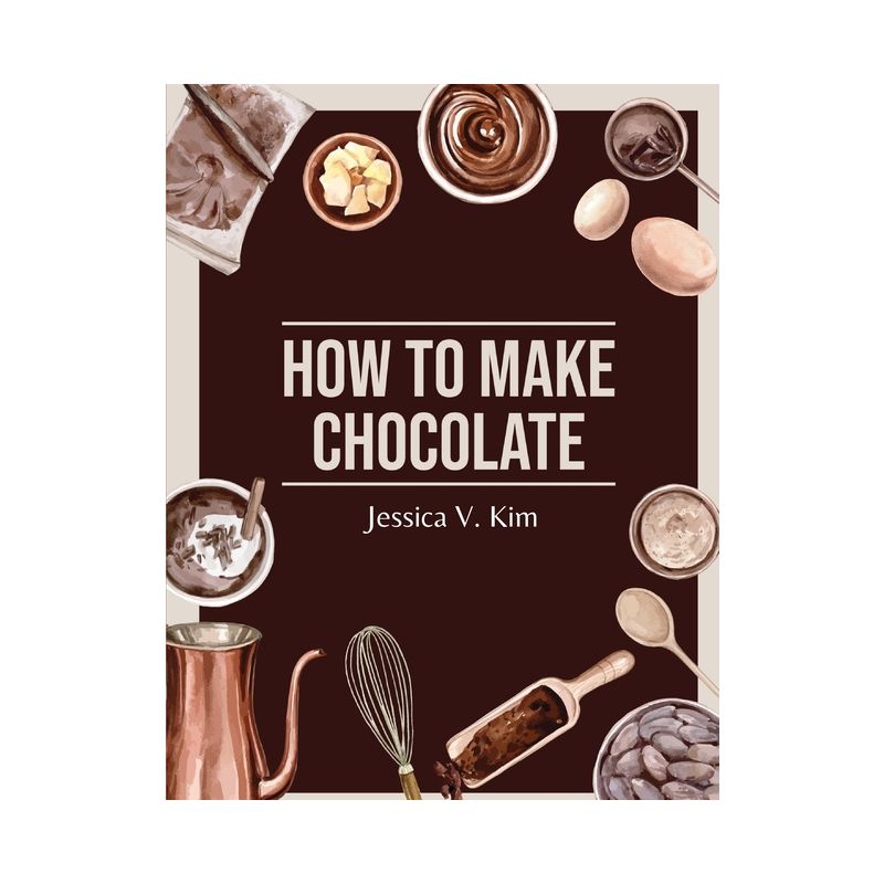 How to Make Chocolate - by  Jessica V Kim (Paperback), 1 of 2
