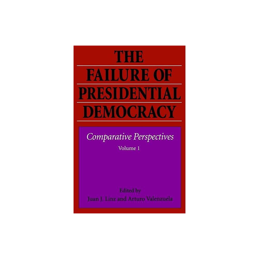 The Failure of Presidential Democracy - by Juan J Linz & Arturo Valenzuela (Paperback)