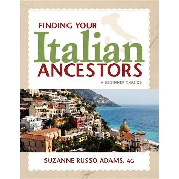 Finding Your Italian Ancestors - (Finding Your Ancestors) by Suzanne Russo Adams