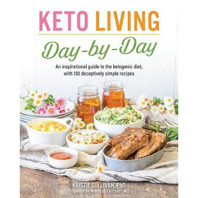 Keto Living Day by Day - by  Kristie Sullivan (Paperback)