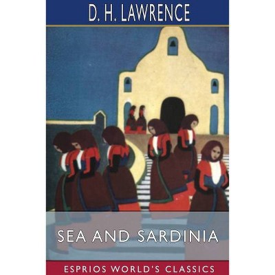 Sea and Sardinia (Esprios Classics) - by  D H Lawrence (Paperback)