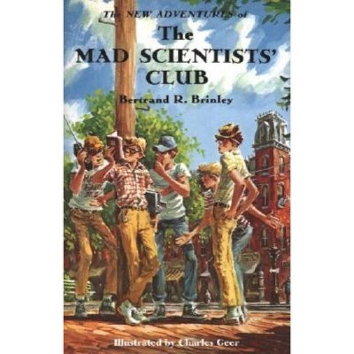 The New Adventures of the Mad Scientists' Club - (Mad Scientist Club) by  Bertrand R Brinley (Hardcover)