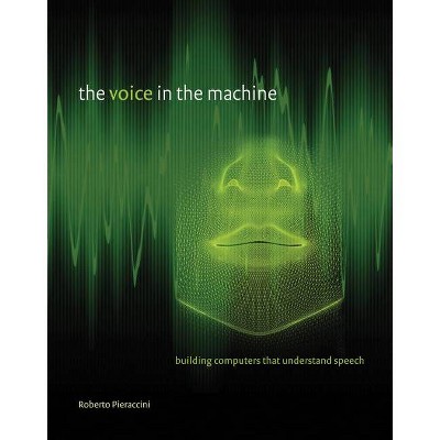 The Voice in the Machine - (Mit Press) by  Roberto Pieraccini (Paperback)