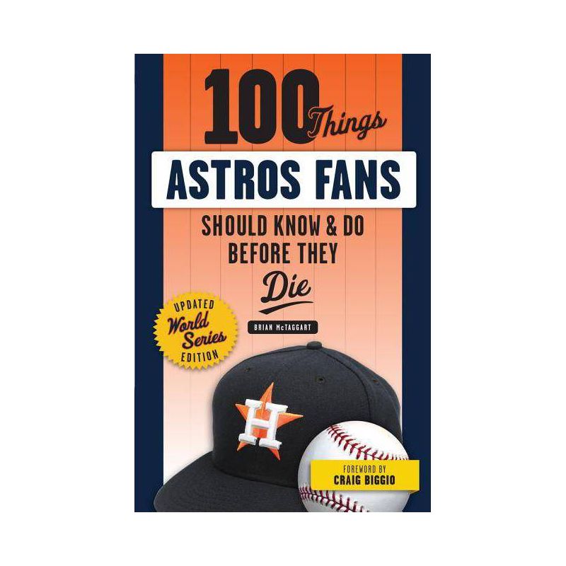 100 Things Astros Fans Should Know & Do Before They Die (World Series Edition) - (100 Things...Fans Should Know) by  Brian McTaggart (Paperback), 1 of 2