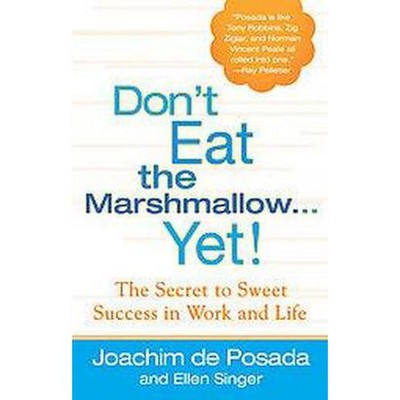 Don't Eat the Marshmallow Yet! - by  Joachim de Posada & Ellen Singer (Hardcover)