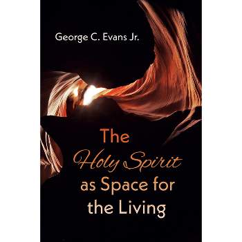 The Holy Spirit as Space for the Living - by George C Evans
