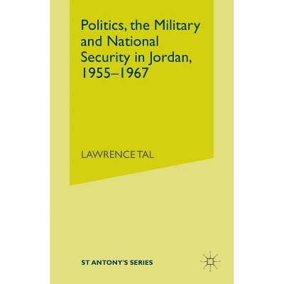 Politics, the Military and National Security in Jordan, 1955-1967 - (St Antony's) by  S Tal (Paperback)