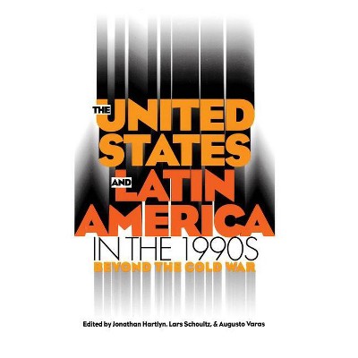 United States and Latin America in the 1990s - by  Jonathan Hartlyn & Lars Schoultz & Augusto Varas (Paperback)