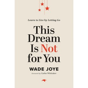 This Dream Is Not for You - by  Wade Joye (Hardcover) - 1 of 1