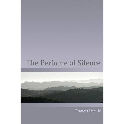 The Perfume of Silence - by  Rupert Spira & Francis Lucille (Paperback)