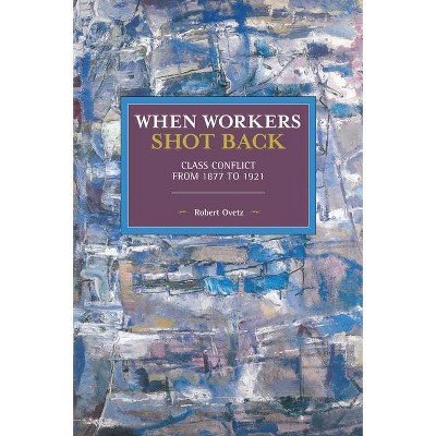 When Workers Shot Back - (Historical Materialism) by  Robert Ovetz (Paperback)