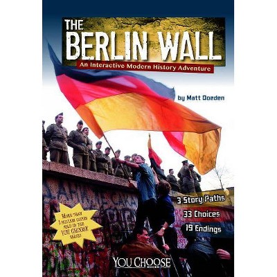 The Berlin Wall - (You Choose: Modern History) by  Matt Doeden (Paperback)