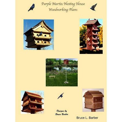 Purple Martin Nesting House Plans - by  Bruce L Barber (Paperback)