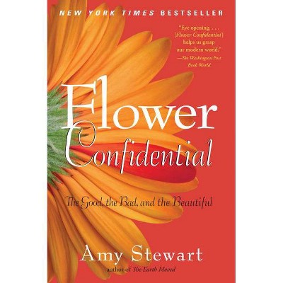 Flower Confidential - by  Amy Stewart (Paperback)