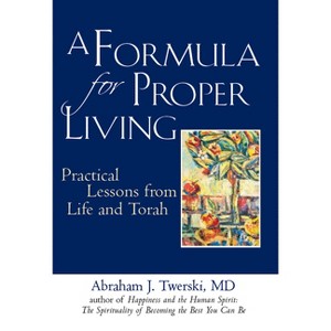 A Formula for Proper Living - by  Abraham J Twerski (Paperback) - 1 of 1