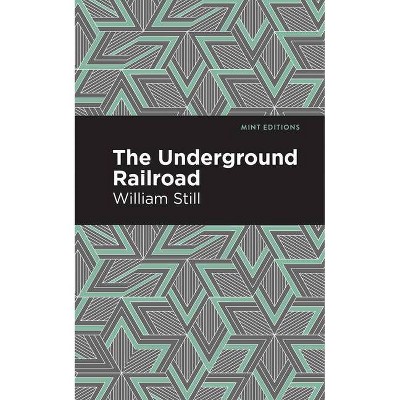 The Underground Railroad - (Mint Editions) by  William Still (Paperback)