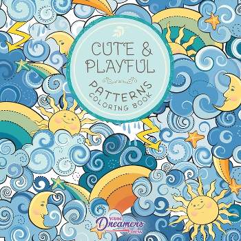 Cute and Playful Patterns Coloring Book - (Coloring Books for Kids) by  Young Dreamers Press (Paperback)