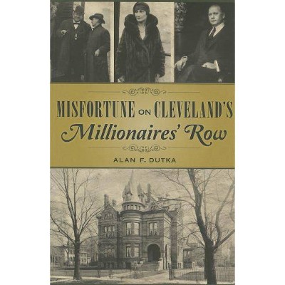 Misfortune on Cleveland's Millionaires' Row - by  Alan Dutka (Paperback)