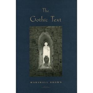 The Gothic Text - by  Marshall Brown (Paperback) - 1 of 1