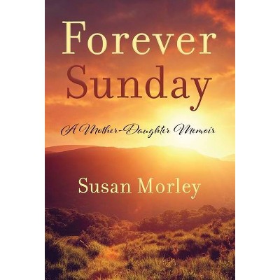 Forever Sunday - by  Susan Morley (Hardcover)