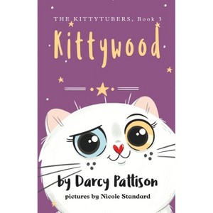 Kittywood - (The Kittytubers) by Darcy Pattison & Nicole Standard - 1 of 1