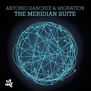 Antonio Sanchez & Migration - The Meridian Suite (CD) - 1 of 1