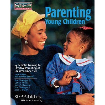 Parenting Young Children - by  Gary McKay & James S Dinkmeyer & Don Dinkmeyer & Joyce L McKay (Paperback)