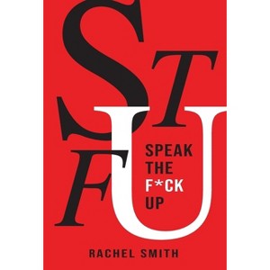 Speak the F*ck Up - by  Rachel Smith (Hardcover) - 1 of 1