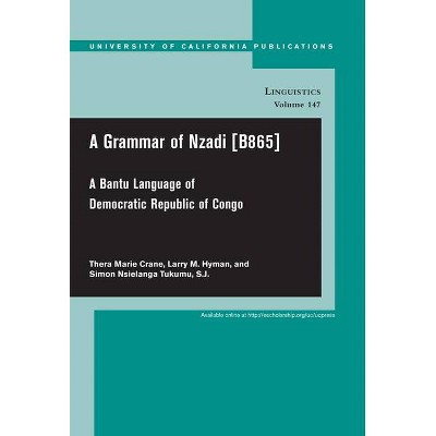 A Grammar of Nzadi [B865], 147 - (Uc Publications in Linguistics) by  Thera Marie Crane & Larry M Hyman & Simon Nsielanga Tukumu (Paperback)