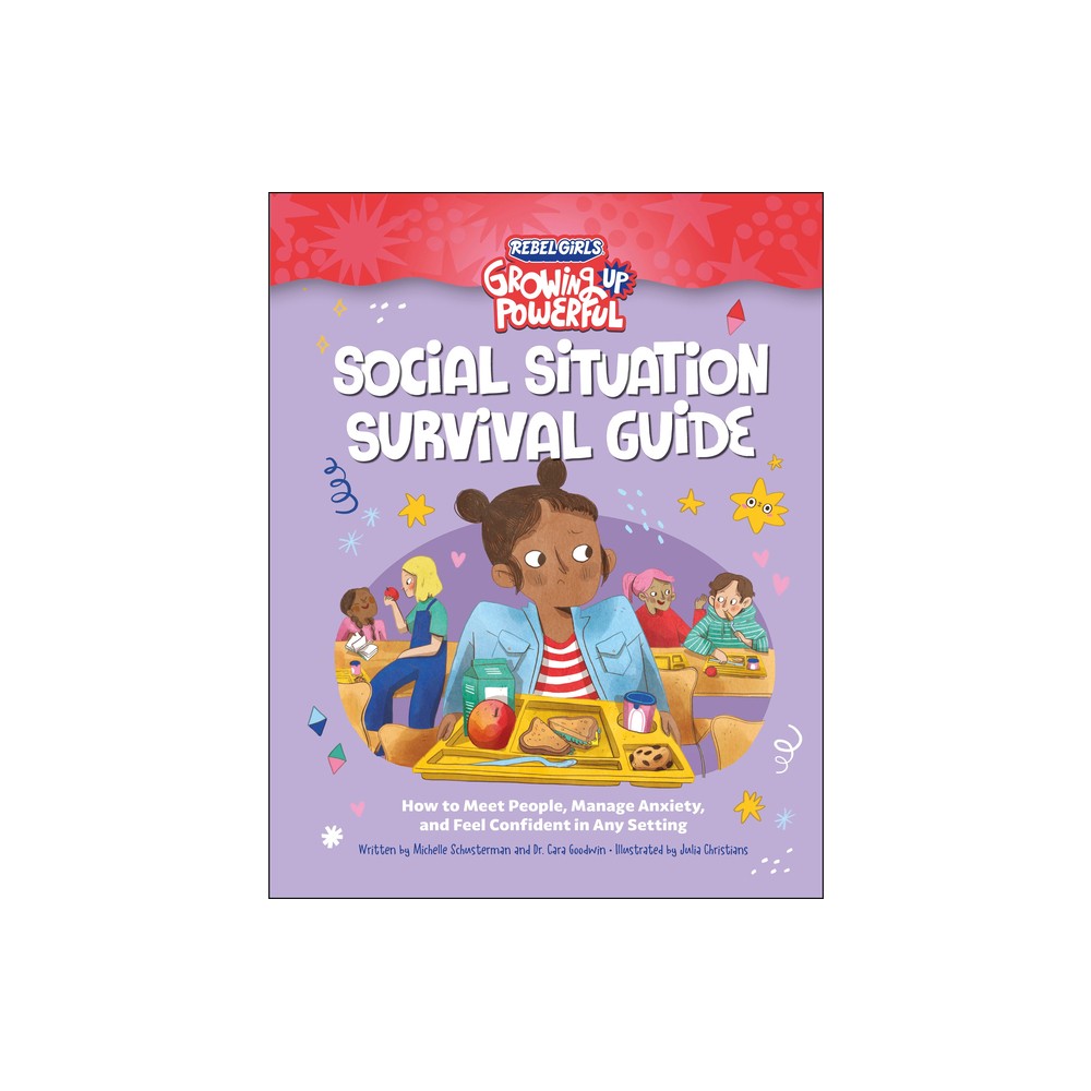 Social Situation Survival Guide - (Growing Up Powerful) by Rebel Girls & Michelle Schusterman (Paperback)