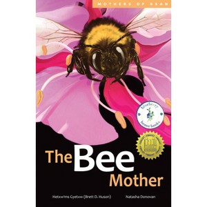 The Bee Mother - (Mothers of Xsan) by  Hetxw'ms Gyetxw Brett D Huson (Hardcover) - 1 of 1