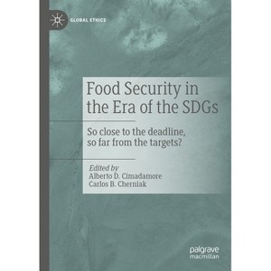Food Security in the Era of the Sdgs - (Global Ethics) by  Alberto D Cimadamore & Carlos B Cherniak (Hardcover) - 1 of 1