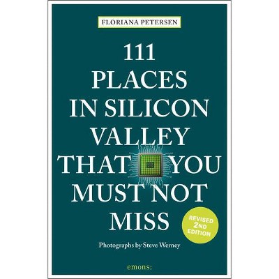 111 Places in Silicon Valley That You Must Not Miss - by  Floriana Petersen (Paperback)