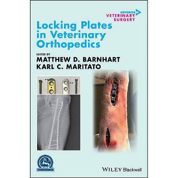 Locking Plates in Veterinary Orthopedics - (Avs Advances in Veterinary Surgery) by  Matthew D Barnhart & Karl C Maritato (Hardcover)
