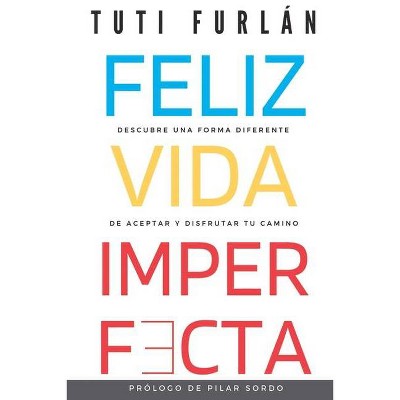 Feliz Vida Imperfecta - by  Tuti Furlán (Paperback)